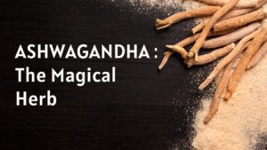 Ashwagandha: The Magical Herb