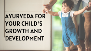 Ayurveda for Your Child’s Growth and Development