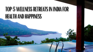 <strong>Top 5 Wellness Retreats in India for Health and Happiness</strong>