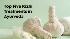 Top Five Kizhi Treatments in Ayurveda