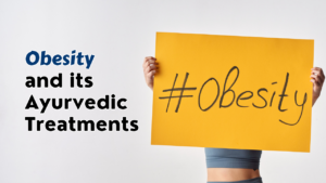 Obesity and its Ayurvedic Treatments