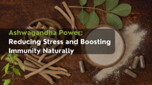 Ashwagandha Power: Reducing Stress and Boosting Immunity Naturally