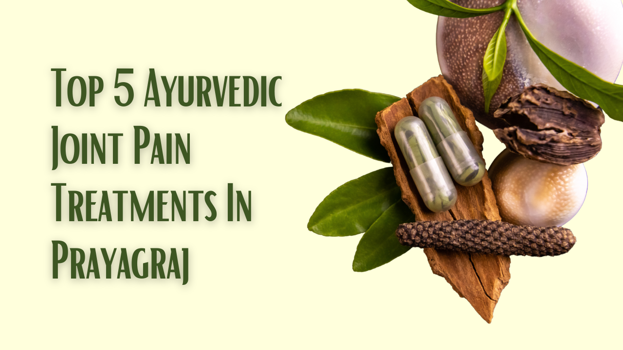 Top 5 Ayurvedic Joint Pain Treatments In Prayagraj Prakrtiveda