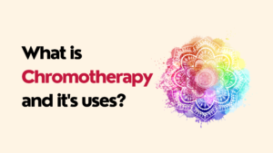 Chromo Therapy and it’s uses?