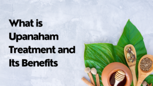 What is Upanaham Treatment and Its Benefits
