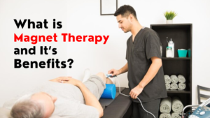 What is Magnet Therapy and It’s Benefits?